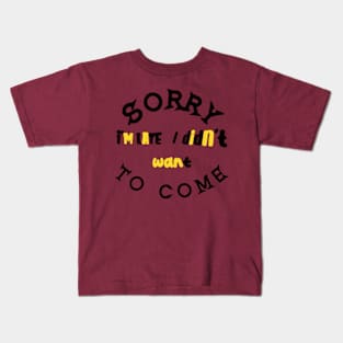 Sorry, I'm late. I didn't want to come Kids T-Shirt